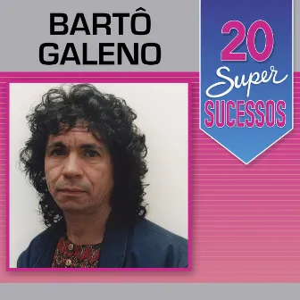 20 Super Sucessos by Bartô Galeno