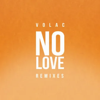 No Love (Remixes) by VOLAC