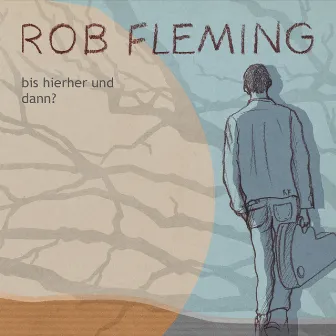 Bis hierher und dann? by Rob Fleming