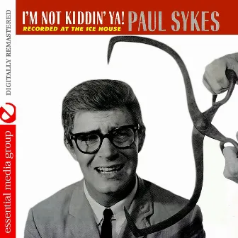 I'm Not Kiddin' Ya! (Digitally Remastered) by Paul Sykes