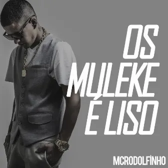 Os Muleke É Liso by MC Rodolfinho