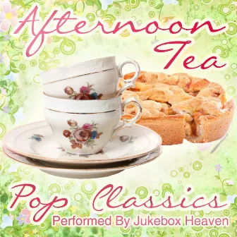 Afternoon Tea: Pop Classics by Jukebox Heaven