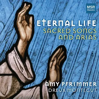 Eternal Life: Sacred Songs and Arias by Amy Pfrimmer