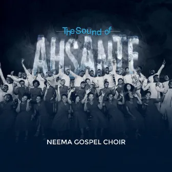 THE SOUND OF AHSANTE by Neema Gospel Choir