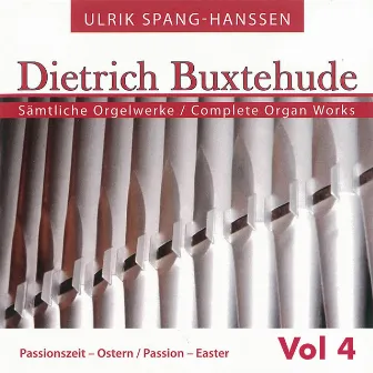 Buxtehude: Complete Organ Works, Vol. 4 by Ulrik Spang-Hanssen