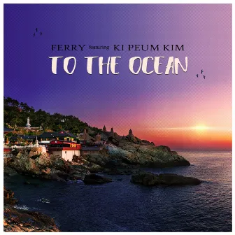 To The Ocean (feat. Ki Peum Kim) by Ferry