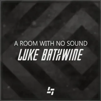 A Room with No Sound by Luke Bathwine