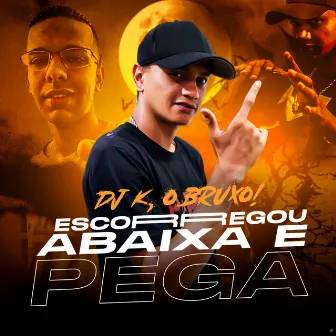 Escorregou Abaixa e Pega by DJ K