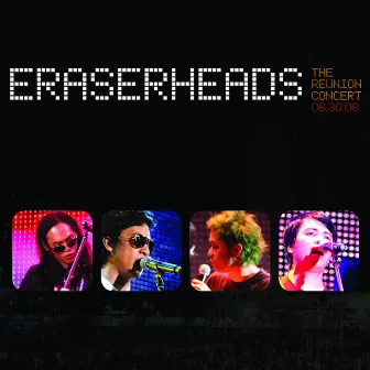 Eraserheads: The Reunion Concert! by Eraserheads