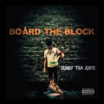 Board The Block by Sunny Tha Juice