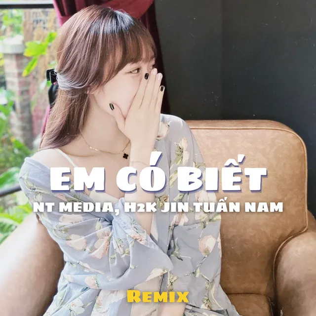 Em Có Biết Remix - ft H2K