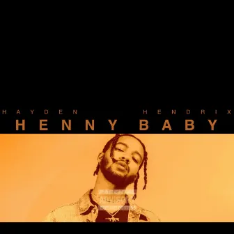 Henny Baby by Hayden Hendrix