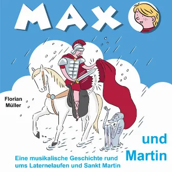 Max und Martin (Eine musikalische Geschichte rund ums Laternelaufen und Sankt Martin) by Florian Müller