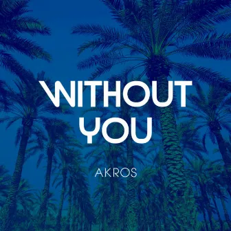 Without You by Akros