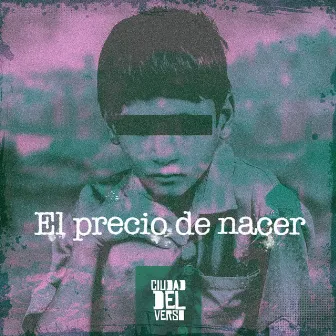 El Precio de Nacer by CIUDAD DEL VERSO