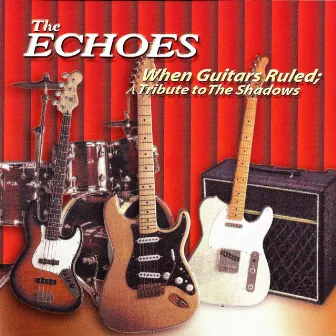 When Guitars Ruled: A Tribute to the Shadows by The Echoes