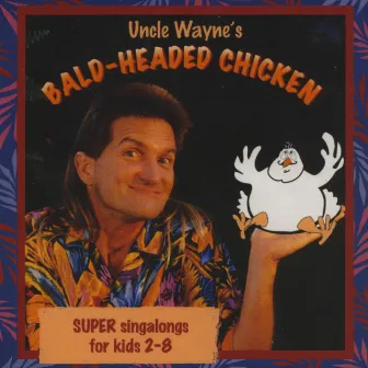 Bald-Headed Chicken by Uncle Wayne