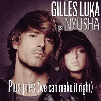 Plus Près (We Can Make It Right) (feat. Nyusha) [radio edit] by Gilles Luka