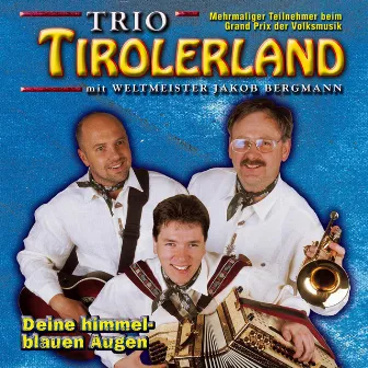 Deine himmelblauen Augen by Trio Tirolerland mit Weltmeister Jakob Bergmann