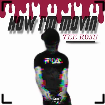 How I'm Movin' by Tee Rose