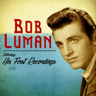 Anthology: His First Recordings (Remastered) by Bob Luman