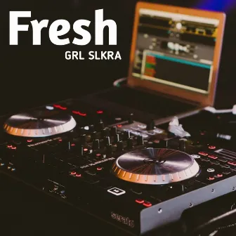 Fresh (Cover) by GRL SLKRA