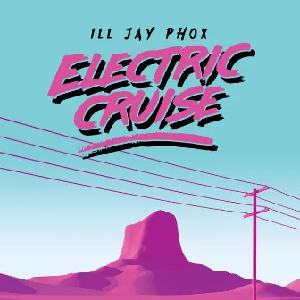 Electric Cruise by Ill Jay Phox