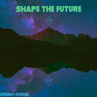 Shape the Future by Dream Signal