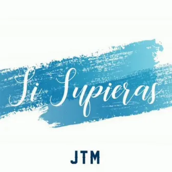 Si Supieras by JTM