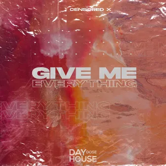 Give Me Everything by Censored X