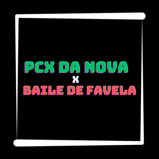 Pcx da Nova X Baile de Favela