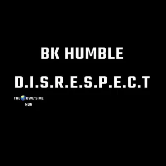 D.I.S.R.E.S.P.E.C.T by BK Humble