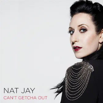 Can't Getcha Out by Nat Jay