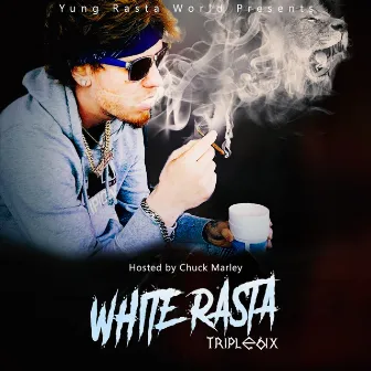 White Rasta (Hosted By Chuck Marley) by Triple6ix