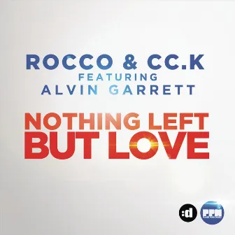 Nothing Left But Love (feat. Alvin Garrett) by Cc.K