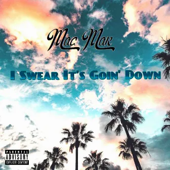 I Swear It’s Goin’ down by Mac Mar