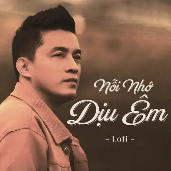 Nỗi Nhớ Dịu Êm (Lofi) by Lam Trường