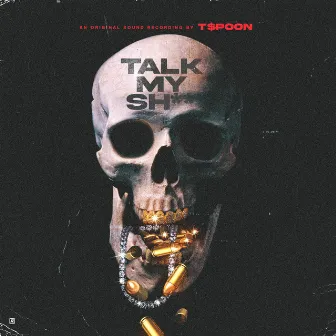 Talk My Shit by T.$poon