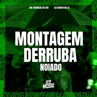 Montagem Derruba Noiado by MC HENRIQUE DA 019