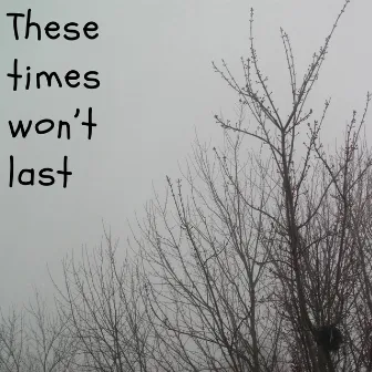 These times won't last by Jm