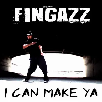 I Can Make Ya by Fingazz