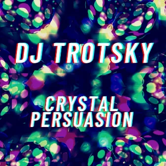 Crystal Persuasion by DJ Trotsky