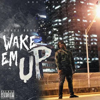 Wake Em UP by Rondo Bandz