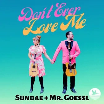 Don't Ever Love Me by Sundae + Mr. Goessl