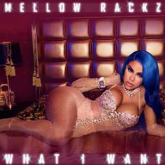 What I Want by Mellow Rackz