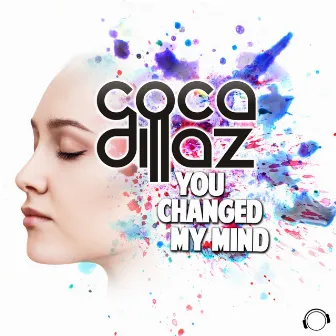 You Changed My Mind by Coca Dillaz