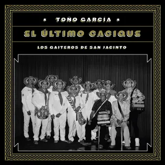 Toño García: El Último Cacique by Los Gaiteros de San Jacinto