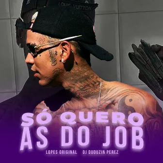 Só Quero as do Job by Lopes Original