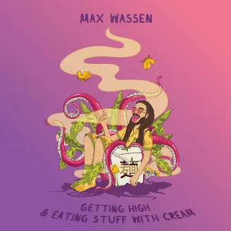 Getting High & Eating Stuff With Cream by Max Wassen