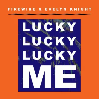 Lucky Lucky Lucky Me (Firewire Vs. Evelyn Knight) by Evelyn Knight